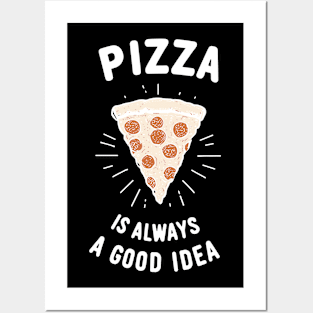 Pizza is Always a Good Idea Posters and Art